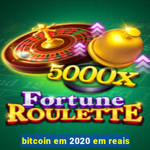 bitcoin em 2020 em reais